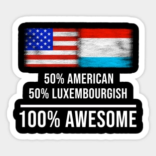 50% American 50% Luxembourgish 100% Awesome - Gift for Luxembourgish Heritage From Luxembourg Sticker